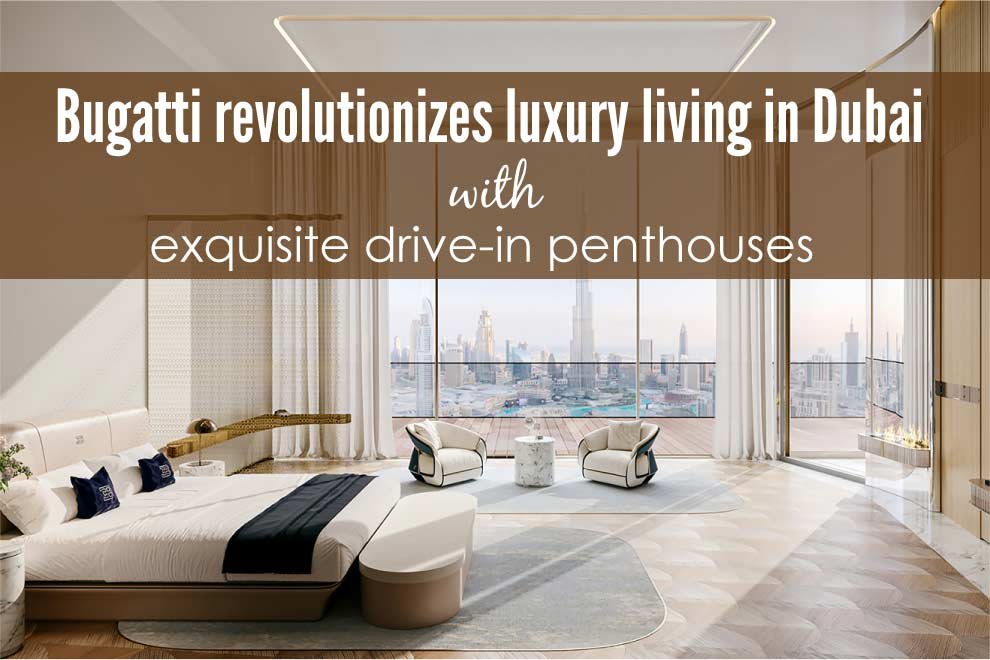Bugatti revolutionizes luxury living in Dubai with exquisite drive-in penthouses