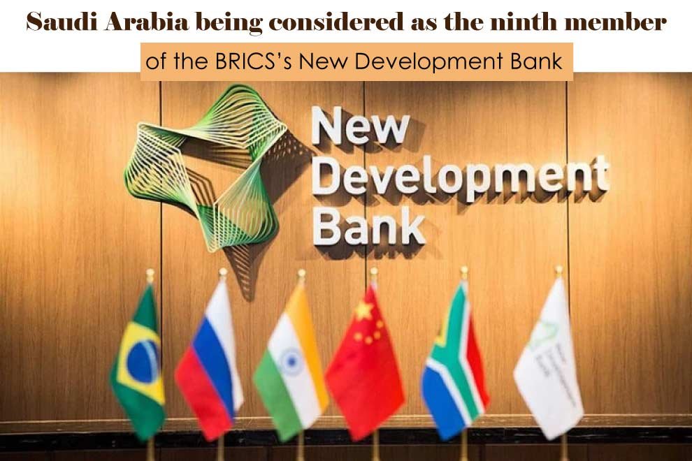 Saudi Arabia being considered as the ninth member of the BRICS’s New Development Bank