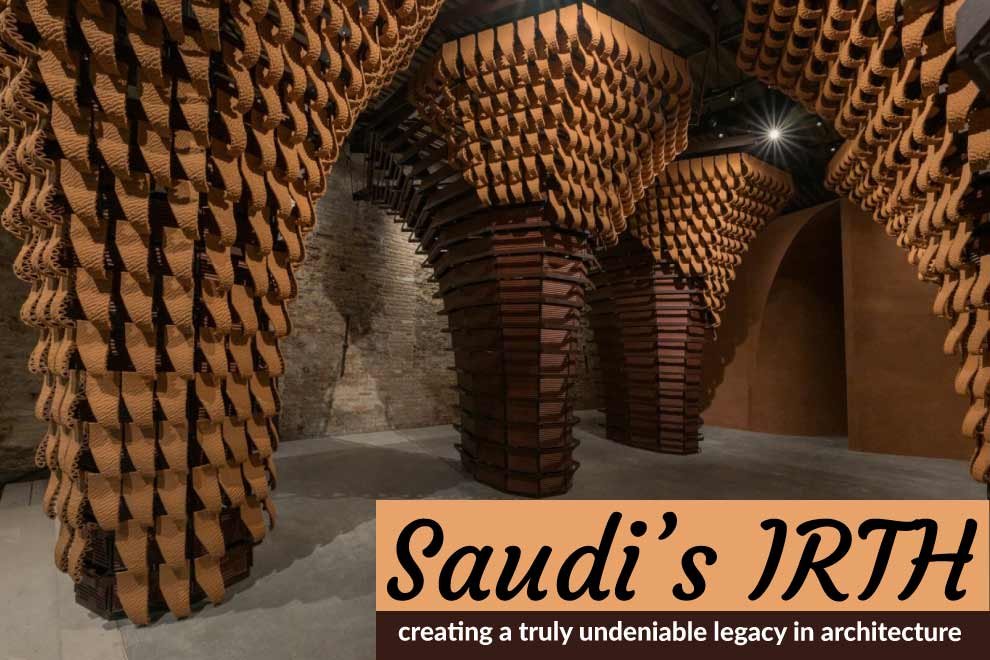 Saudi’s IRTH, creating a truly undeniable legacy in architecture