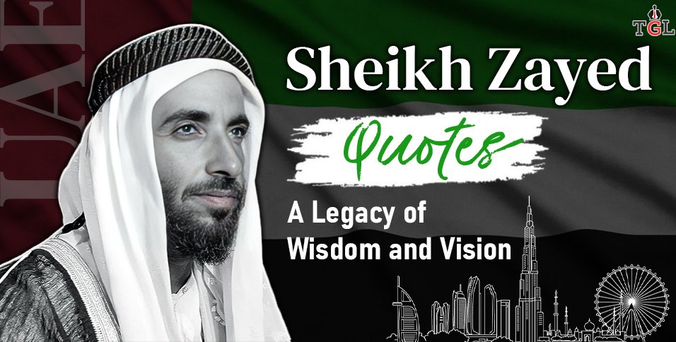 Top 15 Sheikh Zayed Quotes : The Wisdom That Built a Nation